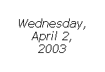 Text Box: Wednesday,
July 23,
2003
